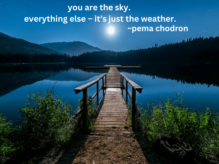 Text you are the sky. everything else -- it's just the weather. by pema chodron. Image of clear dark blue skies, setting sun, and still body water in evening with noticeable foot bridge and greenery. Photo by James Wheeler on Pexels.com